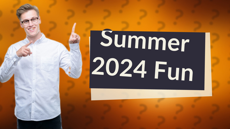 Summer 2024 Fun