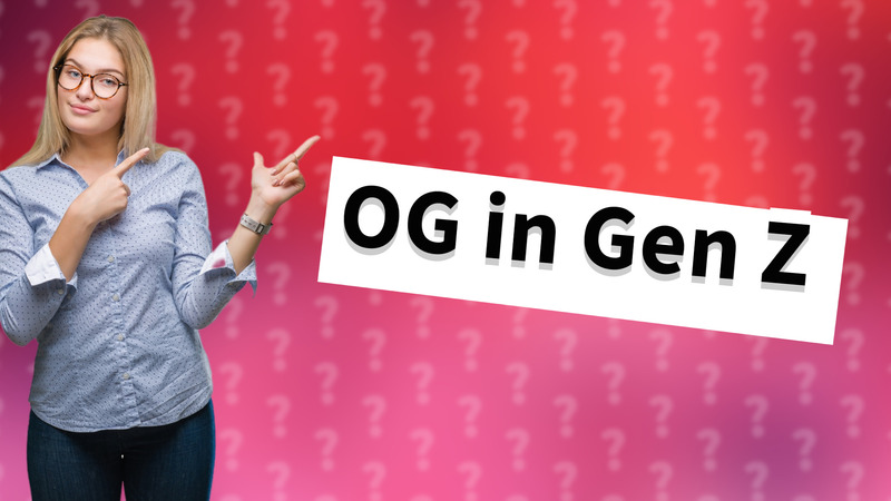 OG in Gen Z