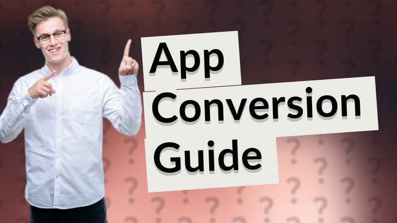 App Conversion Guide