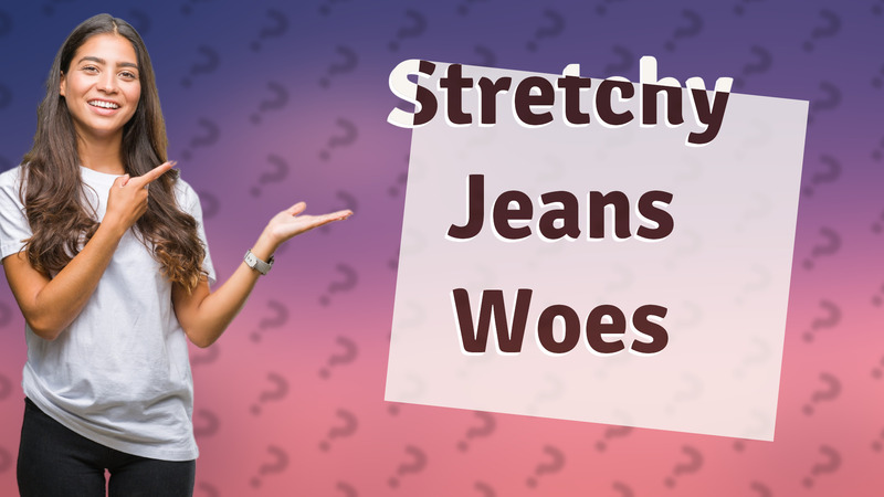 Stretchy Jeans Woes
