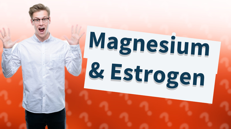 Magnesium & Estrogen