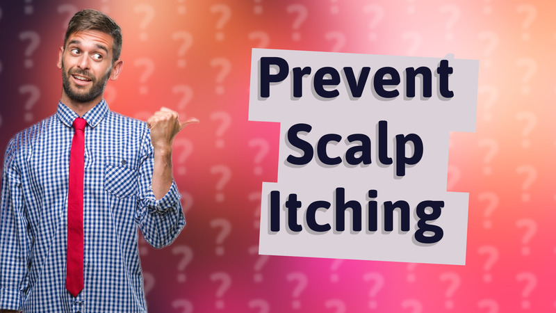 Prevent Scalp Itching