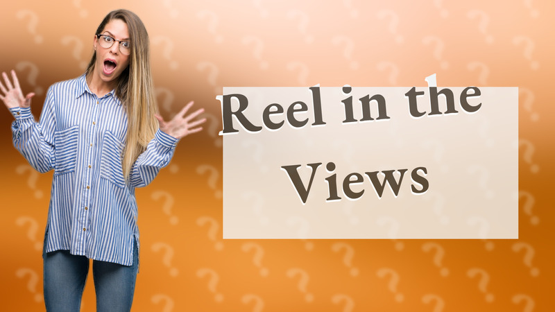 Reel in the Views