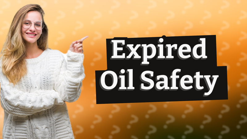 Expired Oil Safety