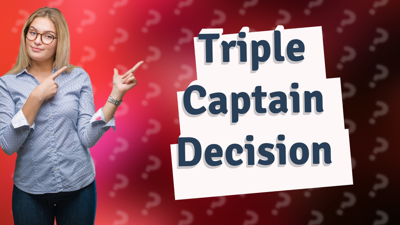Triple Captain Decision