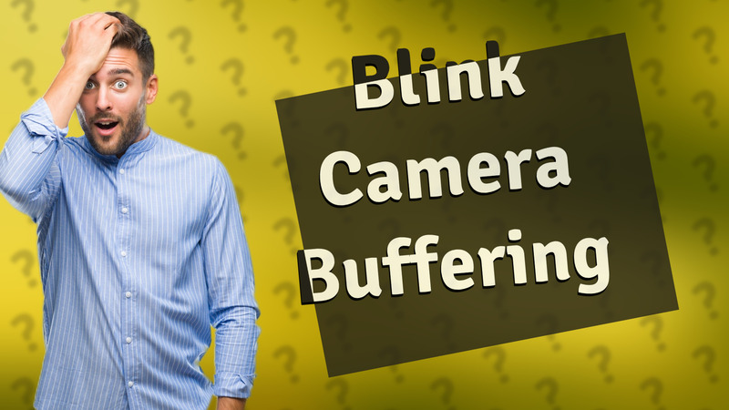 Blink Camera Buffering