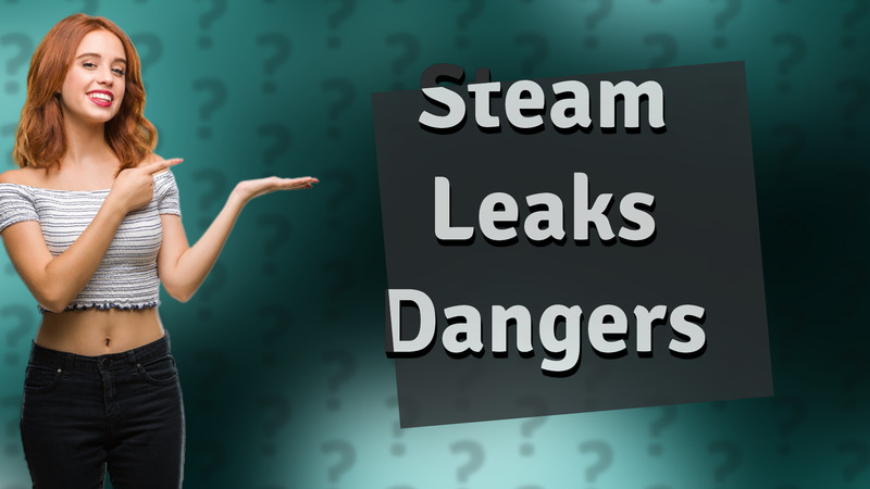 Steam Leaks Dangers