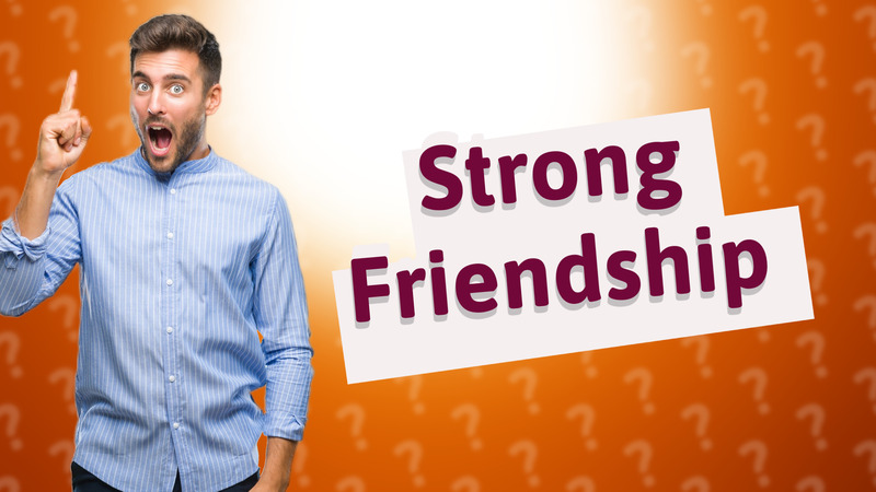 Strong Friendship