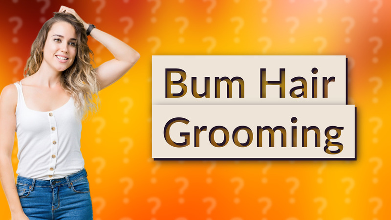 Bum Hair Grooming