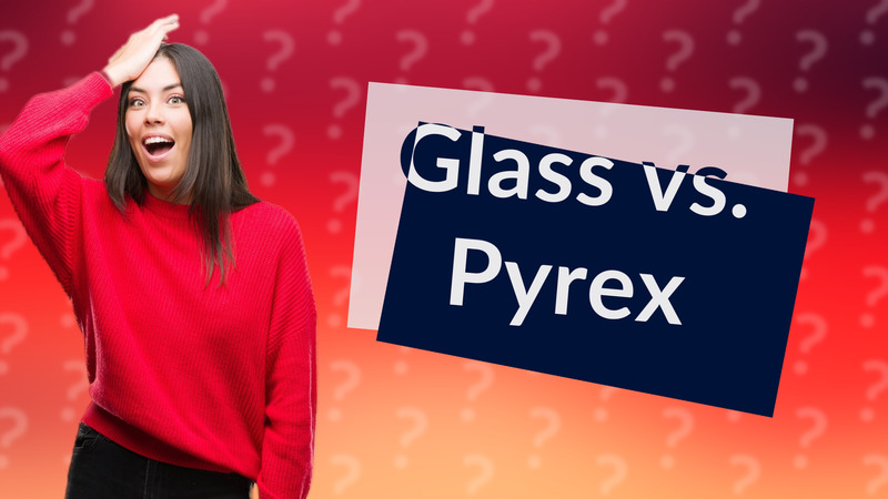 Glass vs. Pyrex