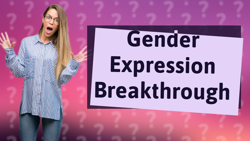 Gender Expression Breakthrough