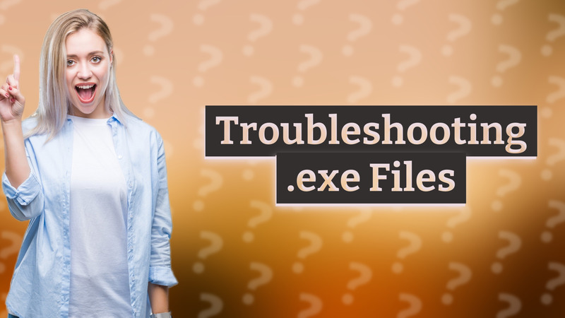 Troubleshooting .exe Files
