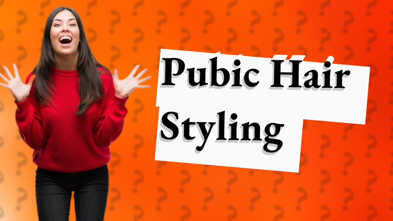 Pubic Hair Styling