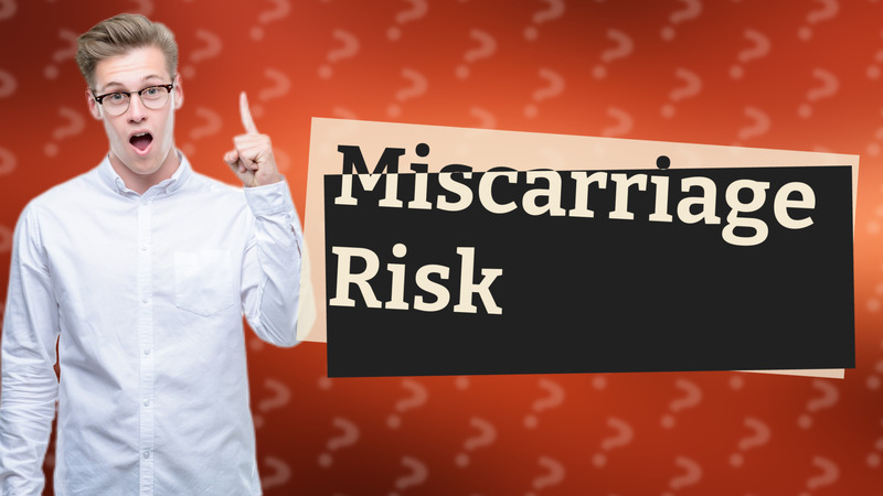 Miscarriage Risk