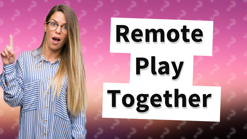 Remote Play Together