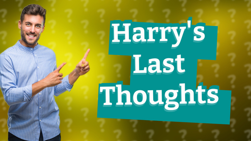 Harry's Last Thoughts