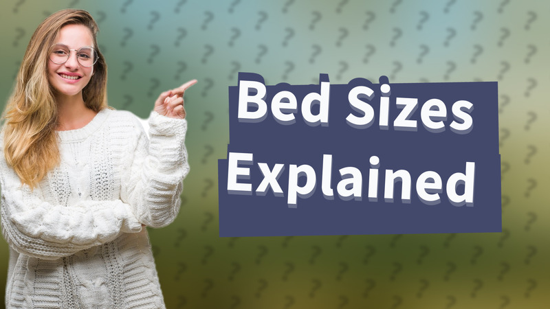 Bed Sizes Explained