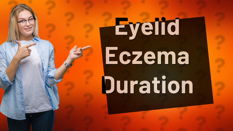Eyelid Eczema Duration