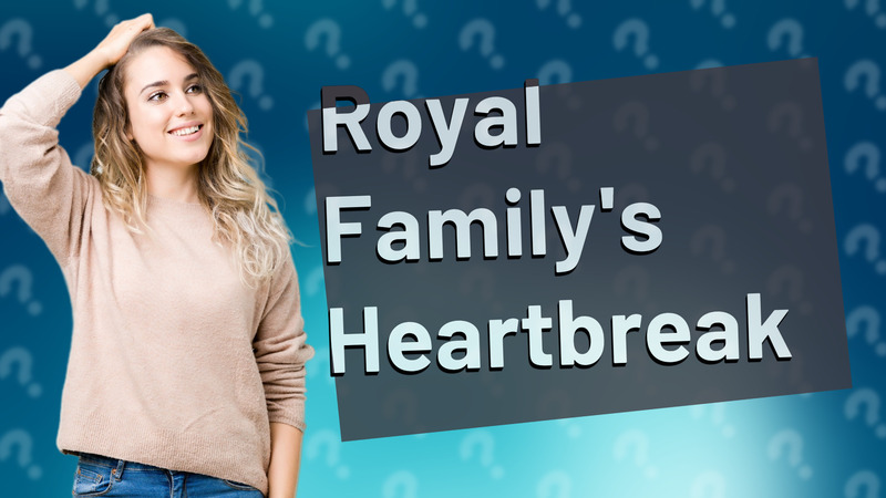Royal Family's Heartbreak