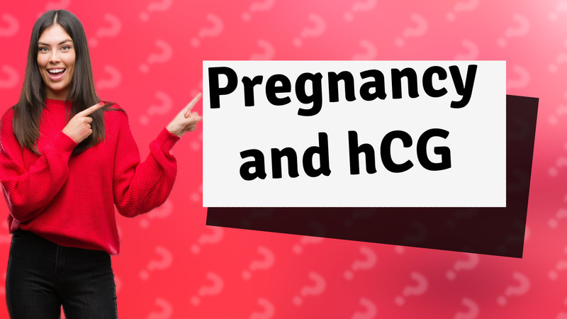 Pregnancy and hCG