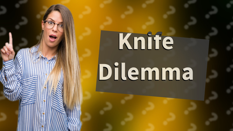 Knife Dilemma