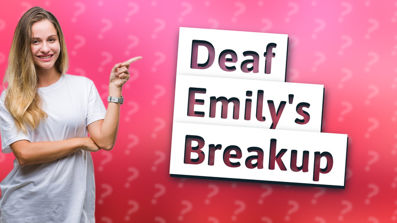 Deaf Emily's Breakup