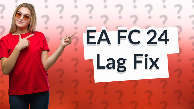 EA FC 24 Lag Fix