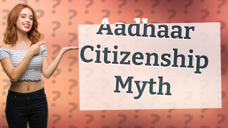 Aadhaar Citizenship Myth