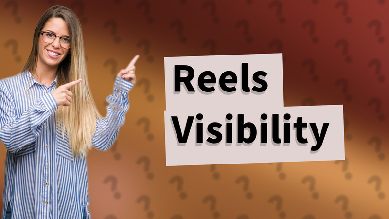 Reels Visibility