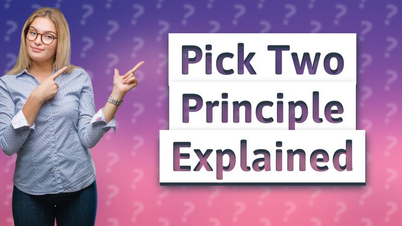 Pick Two Principle Explained