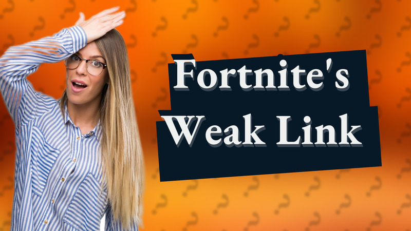 Fortnite's Weak Link
