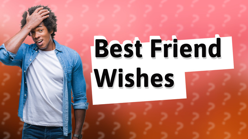 Best Friend Wishes