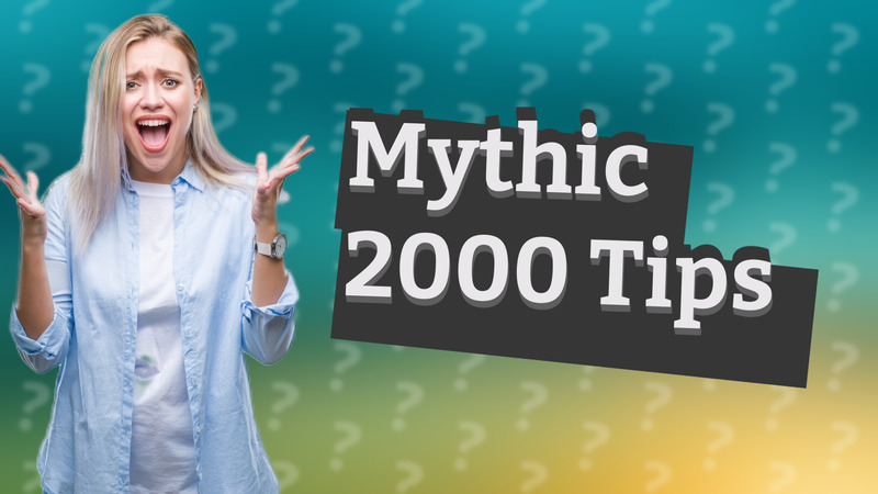 Mythic 2000 Tips