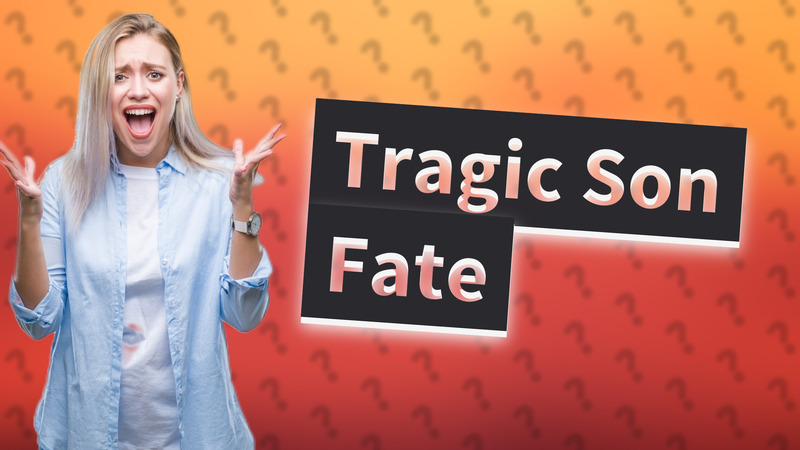 Tragic Son Fate