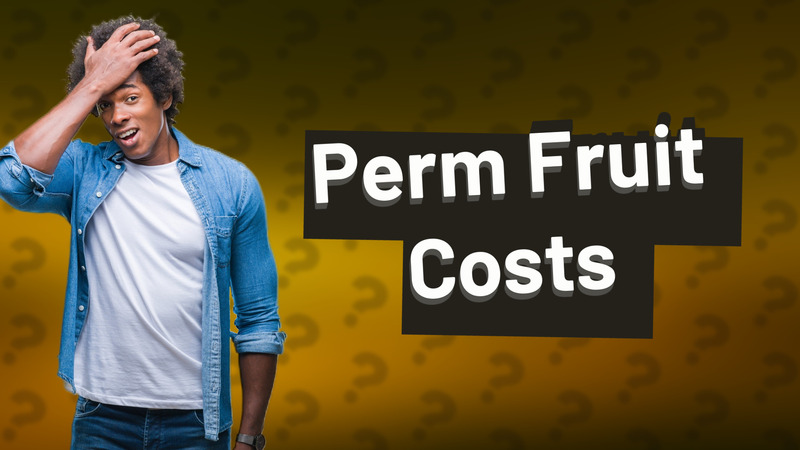 Perm Fruit Costs
