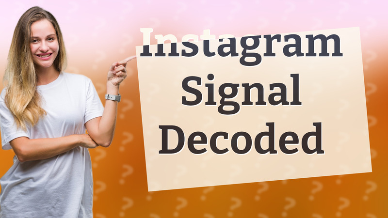 Instagram Signal Decoded