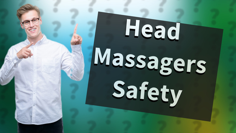 Head Massagers Safety