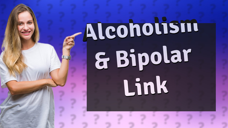 Alcoholism & Bipolar Link
