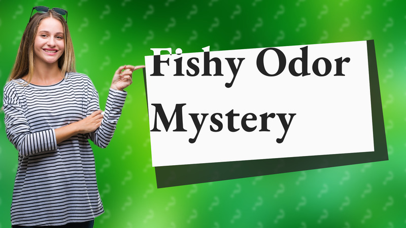 Fishy Odor Mystery