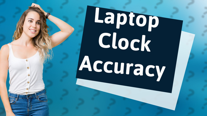 Laptop Clock Accuracy