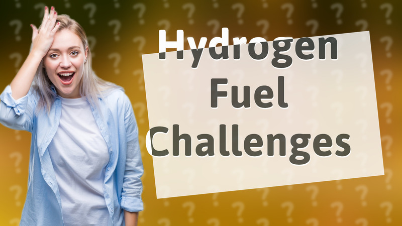 Hydrogen Fuel Challenges