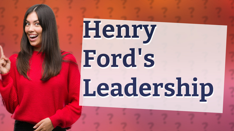 Henry Ford's Leadership