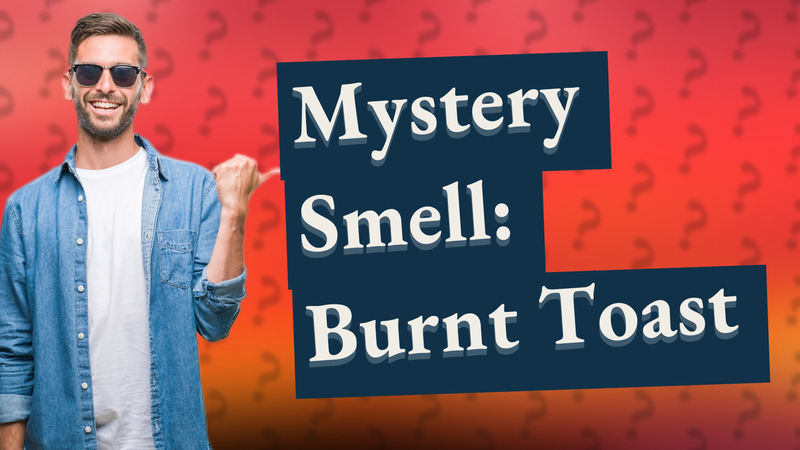 Mystery Smell: Burnt Toast