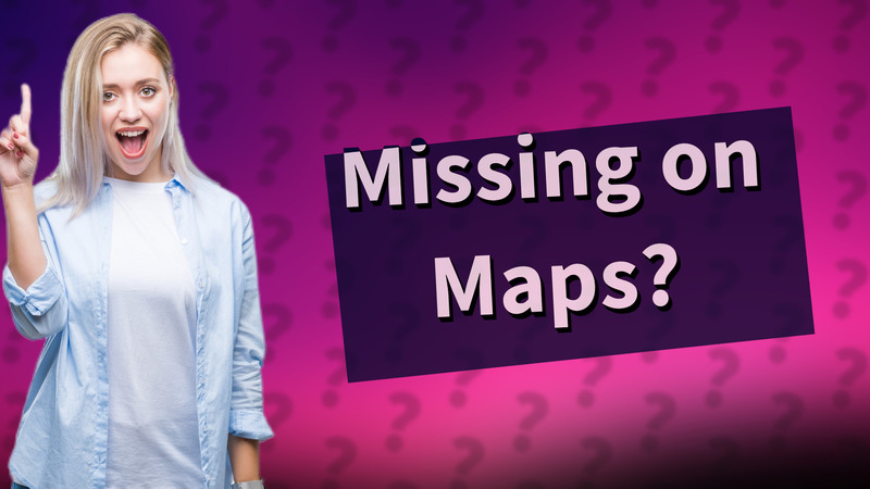 Missing on Maps?