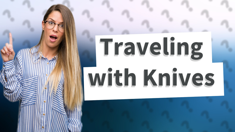 Traveling with Knives
