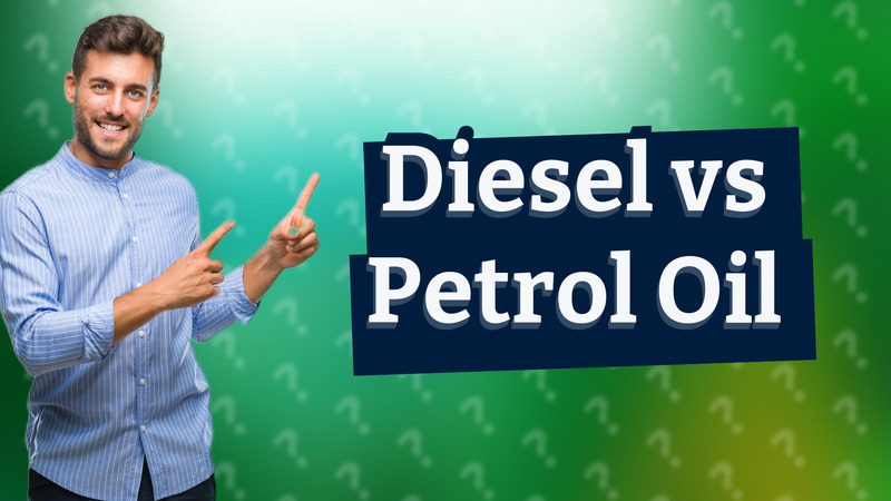 Diesel vs Petrol Oil