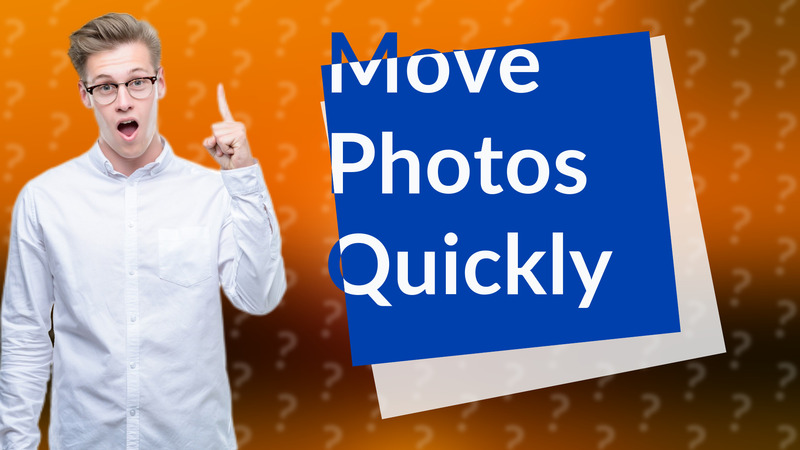 Move Photos Quickly