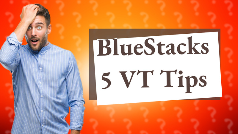 BlueStacks 5 VT Tips