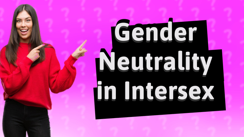 Gender Neutrality in Intersex