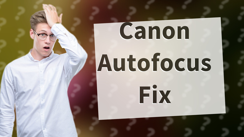 Canon Autofocus Fix